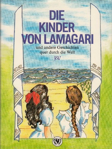 9783224112018: Die Kinder von Lamagari und andere Geschichten quer durch die Welt