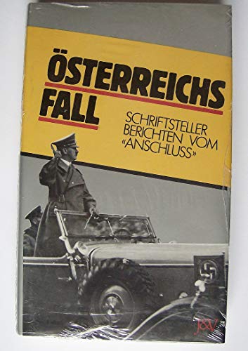 ÖSTERREICHS FALL. Schriftsteller berichten vom "Anschluss "