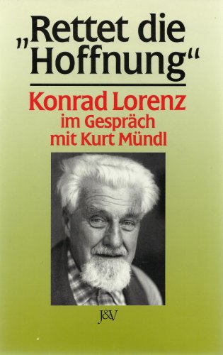 Beispielbild fr Rettet die Hoffnung. Konrad Lorenz im Gesprch mit Kurt Mndl. Konrad Lorenz zum 85. Geburtstag zum Verkauf von medimops