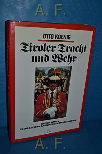 Beispielbild fr Tiroler Tracht und Wehr. Schtzenkompanien aus dem Blickwinkel der vergleichenden Verhaltensforschung. zum Verkauf von ANTIQUARIAT BCHERBERG Martin Walkner