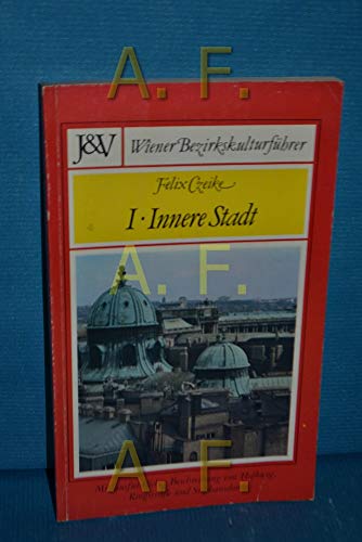 Innere Stadt : mit ausführl. Beschreibung von Hofburg, Ringstrasse u. Stephansdom (Wiener Bezirkskulturführer) - Czeike, Felix