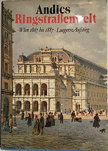 Andics Ringstraßenwelt Wien 1867 bis 1887 - Luegers Aufstieg
