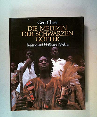 Die Medizin der Schwarzen Götter. Magie und Heilkunst Afrikas. - Chesi, Gert