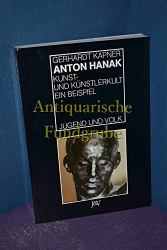 Anton Hanak. Kunst- und Künstlerkult. Ein Beispiel.