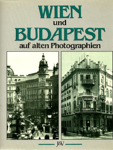 Wien und Budapest auf alten Fotografien