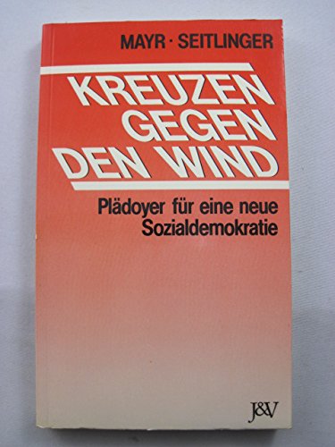 Beispielbild fr Kreuzen gegen den Wind. Pldoyer fr eine neue Sozialdemokratie. zum Verkauf von Buchhandlung Gerhard Hcher