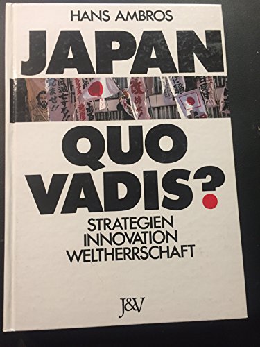 Beispielbild fr Japan, quo vadis?. Strategien - Innovation - Weltherrschaft zum Verkauf von Versandantiquariat Felix Mcke