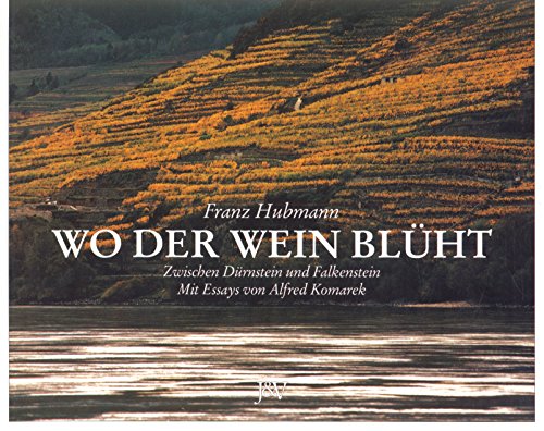 Wo der Wein blüht - zwischen Dürnstein und Falkenstein. Mit Essays von Alfred Komarek