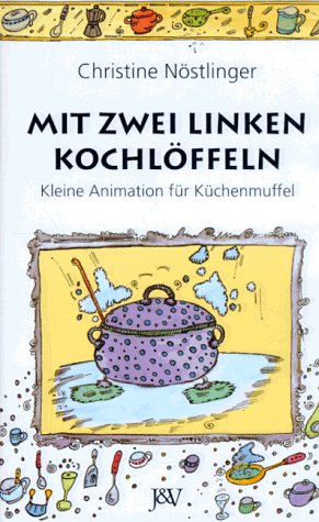 Mit zwei linken KochloÌˆffeln: Ein kleiner Kochlehrgang fuÌˆr KuÌˆchenmuffel (German Edition) (9783224176836) by NoÌˆstlinger, Christine