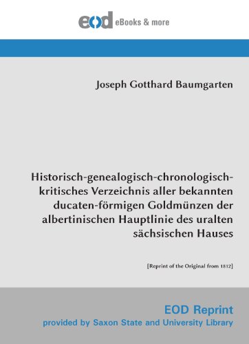 Beispielbild fr Historisch-genealogisch-chronologisch-kritisches Verzeichnis aller bekannten ducaten-frmigen Goldmnzen der albertinischen Hauptlinie des uralten Hauses: [Reprint of the Original from 1812] zum Verkauf von Revaluation Books