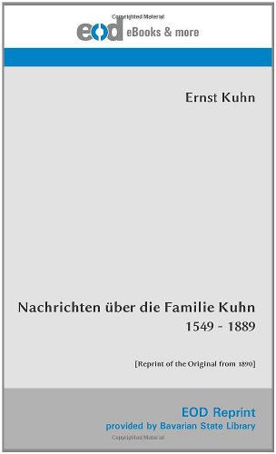 Nachrichten Ã¼ber die Familie Kuhn 1549 - 1889: [Reprint of the Original from 1890] (German Edition) (9783226001914) by Kuhn, Ernst