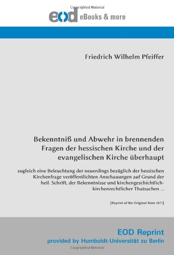 Stock image for Bekenntni und Abwehr in brennenden Fragen der hessischen Kirche und der evangelischen Kirche berhaupt: zugleich eine Beleuchtung der neuerdings [Reprint of the Original from 1871] for sale by Revaluation Books