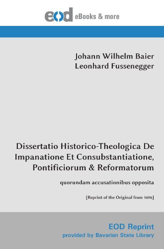 Imagen de archivo de Dissertatio Historico-Theologica De Impanatione Et Consubstantiatione, Pontificiorum & Reformatorum: quorundam accusationibus opposita [Reprint of the Original from 1696] a la venta por Revaluation Books