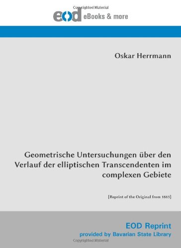 Beispielbild fr Geometrische Untersuchungen ber den Verlauf der elliptischen Transcendenten im complexen Gebiete: [Reprint of the Original from 1883] zum Verkauf von Buchpark