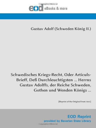 Imagen de archivo de Schwedisches Kriegs-Recht, Oder Articuls-Brieff, De Durchleuchtigsten . Herrns Gustav Adolffs, der Reiche Schweden, Gothen und Wenden Knigs .: [Reprint of the Original from 1644] a la venta por Revaluation Books