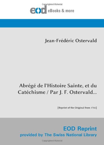 Stock image for Abrg de l'Histoire Sainte, et du Catchisme/Par J. F. Ostervald.: [Reprint of the Original from 1764] for sale by Revaluation Books