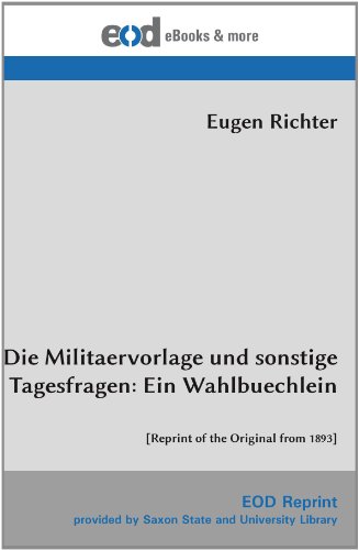 Imagen de archivo de Die Militaervorlage und sonstige Tagesfragen: Ein Wahlbuechlein: [Reprint of the Original from 1893] a la venta por Revaluation Books