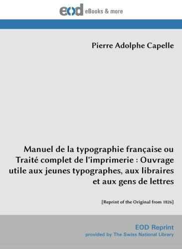 Imagen de archivo de Manuel de la typographie francaise ou Traite complet de l'imprimerie : Ouvrage utile aux jeunes typographes, aux libraires et aux gens de lettres: [Reprint of the Original from 1826] (French Edition) a la venta por Revaluation Books