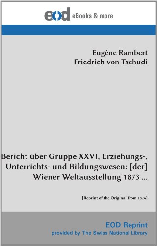 Beispielbild fr Bericht ber Gruppe XXVI, Erziehungs-, Unterrichts- und Bildungswesen: [der] Wiener Weltausstellung 1873 .: [Reprint of the Original from 1874] zum Verkauf von Revaluation Books