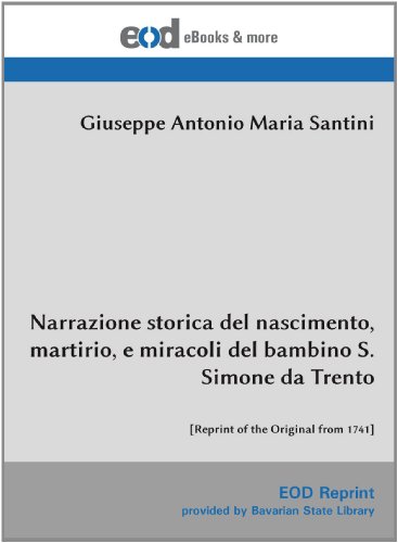 Beispielbild fr Narrazione storica del nascimento, martirio, e miracoli del bambino S. Simone da Trento: [Reprint of the Original from 1741] zum Verkauf von Buchpark