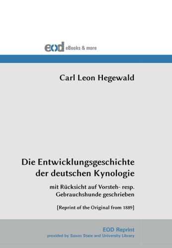 Stock image for Die Entwicklungsgeschichte der deutschen Kynologie: mit Rcksicht auf Vorsteh- resp. Gebrauchshunde geschrieben (German Edition) for sale by Books Unplugged