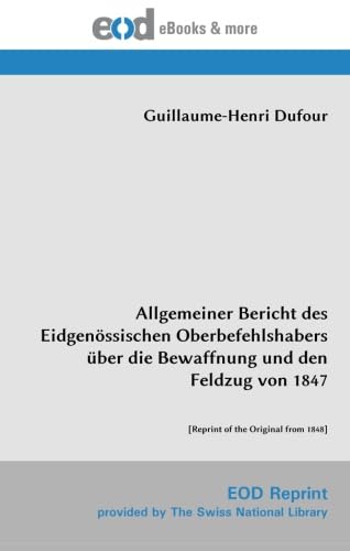 Imagen de archivo de Allgemeiner Bericht des Eidgenssischen Oberbefehlshabers ber die Bewaffnung und den Feldzug von 1847: [Reprint of the Original from 1848] a la venta por Revaluation Books