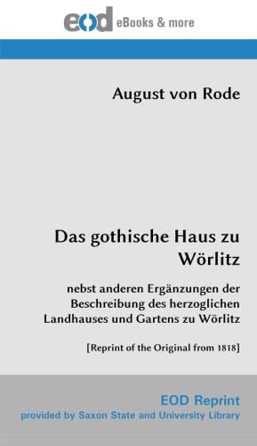 Stock image for Das gothische Haus zu Wrlitz: nebst anderen Ergnzungen der Beschreibung des herzoglichen Landhauses und Gartens zu Wrlitz [Reprint of the Original from 1818] for sale by Revaluation Books