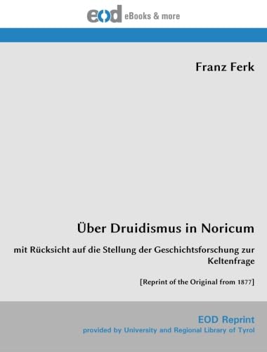 Imagen de archivo de ber Druidismus in Noricum: mit Rcksicht auf die Stellung der Geschichtsforschung zur Keltenfrage [Reprint of the Original from 1877] (German Edition) a la venta por Books Unplugged