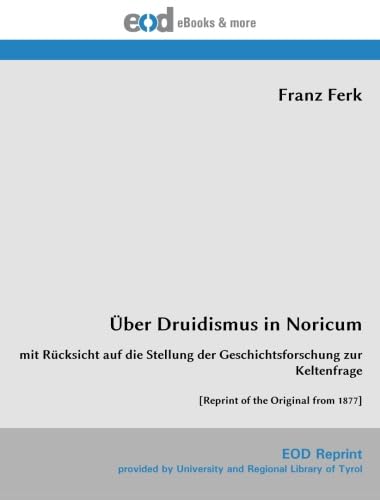 9783226012811: ber Druidismus in Noricum: mit Rcksicht auf die Stellung der Geschichtsforschung zur Keltenfrage [Reprint of the Original from 1877]