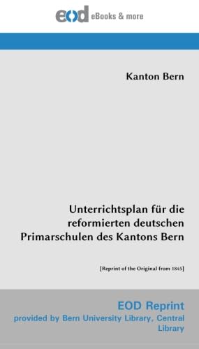 Stock image for Unterrichtsplan fr die reformierten deutschen Primarschulen des Kantons Bern: [Reprint of the Original from 1845] for sale by Revaluation Books