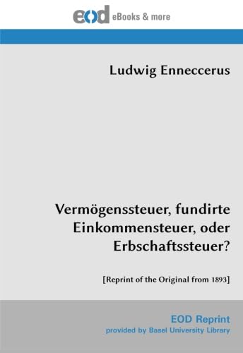 Imagen de archivo de Vermgenssteuer, fundirte Einkommensteuer, oder Erbschaftssteuer?: [Reprint of the Original from 1893] a la venta por Revaluation Books