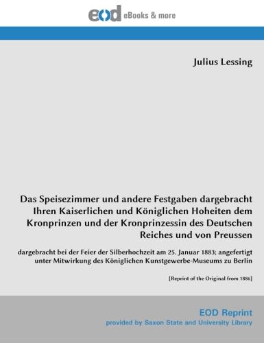 Beispielbild fr Das Speisezimmer und andere Festgaben dargebracht Ihren Kaiserlichen und Kniglichen Hoheiten dem Kronprinzen und der Kronprinzessin des Deutschen . zu Berlin [Reprint of the Original from 1886] zum Verkauf von Revaluation Books