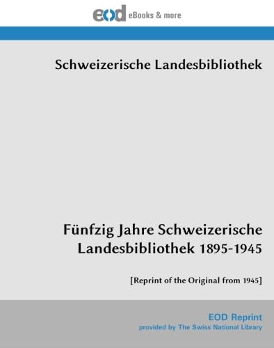 Stock image for Fnfzig Jahre Schweizerische Landesbibliothek 1895-1945: [Reprint of the Original from 1945] for sale by Revaluation Books