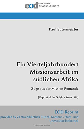 Stock image for Ein Vierteljahrhundert Missionsarbeit im sdlichen Afrika: Zge aus der Mission Romande [Reprint of the Original from 1898] for sale by Revaluation Books