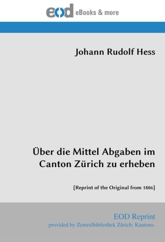 9783226015584: ber die Mittel Abgaben im Canton Zrich zu erheben: [Reprint of the Original from 1806] (German Edition)