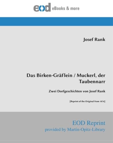 Stock image for Das Birken-Grflein/Muckerl, der Taubennarr: Zwei Dorfgeschichten von Josef Rank [Reprint of the Original from 1876] for sale by Revaluation Books