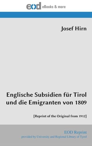 Stock image for Englische Subsidien fr Tirol und die Emigranten von 1809: [Reprint of the Original from 1912] for sale by Revaluation Books
