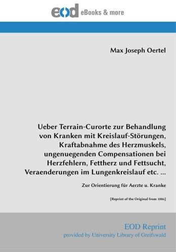 Stock image for Ueber Terrain-Curorte zur Behandlung von Kranken mit Kreislauf-Strungen, Kraftabnahme des Herzmuskels, ungenuegenden Compensationen bei Herzfehlern, . u. Kranke [Reprint of the Original from 1886] for sale by Revaluation Books