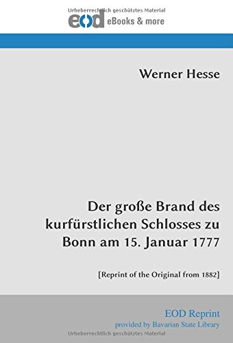 Stock image for Der groe Brand des kurfrstlichen Schlosses zu Bonn am 15. Januar 1777: [Reprint of the Original from 1882] for sale by Revaluation Books