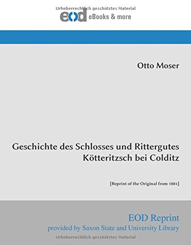 Stock image for Geschichte des Schlosses und Rittergutes Ktteritzsch bei Colditz: [Reprint of the Original from 1884] for sale by Revaluation Books