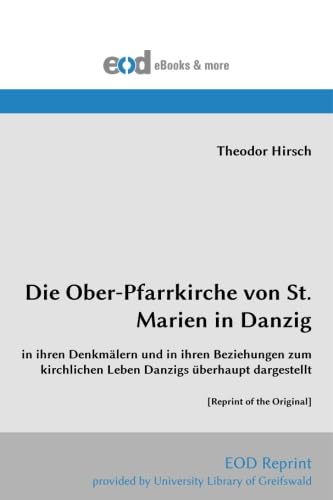 Imagen de archivo de Die Ober-Pfarrkirche von St. Marien in Danzig: in ihren Denkmlern und in ihren Beziehungen zum kirchlichen Leben Danzigs berhaupt dargestellt a la venta por Revaluation Books