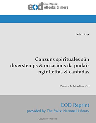 Beispielbild fr Canzuns spirituales sn divers temps & occasions da pudair ngir Lettas & cantadas: [Reprint of the Original from 1745] zum Verkauf von Buchpark