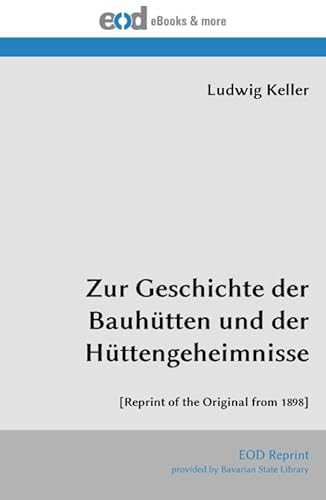 Stock image for Zur Geschichte der Bauhtten und der Httengeheimnisse: [Reprint of the Original from 1898] (Multilingual Edition) for sale by Books Unplugged