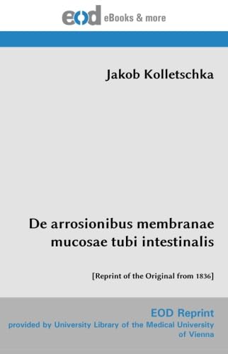 Imagen de archivo de De arrosionibus membranae mucosae tubi intestinalis: [Reprint of the Original from 1836] a la venta por Revaluation Books