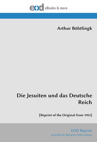 Imagen de archivo de Die Jesuiten und das Deutsche Reich: [Reprint of the Original from 1903] (German Edition) a la venta por GF Books, Inc.