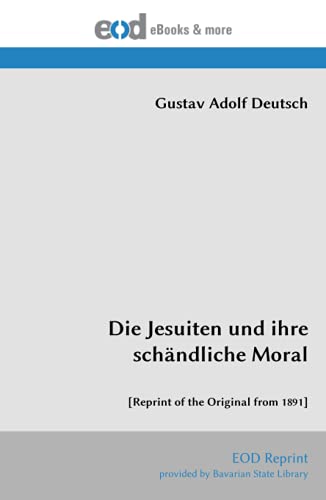 Stock image for Die Jesuiten und ihre schndliche Moral: [Reprint of the Original from 1891] (German Edition) for sale by Books Unplugged