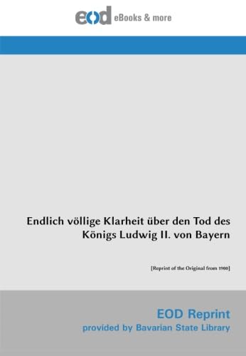 Imagen de archivo de Endlich vllige Klarheit ber den Tod des Knigs Ludwig II. von Bayern: [Reprint of the Original from 1900] (German Edition) a la venta por GF Books, Inc.