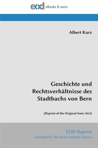 9783226034219: Geschichte und Rechtsverhltnisse des Stadtbachs von Bern: [Reprint of the Original from 1863]