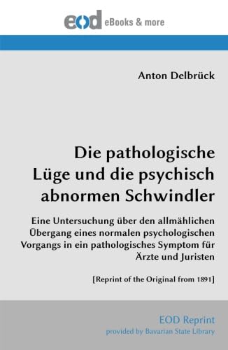 Beispielbild fr Die pathologische Lge und die psychisch abnormen Schwindler: Eine Untersuchung ber den allmhlichen bergang eines normalen psychologischen Vorgangs . Juristen [Reprint of the Original from 1891] zum Verkauf von medimops