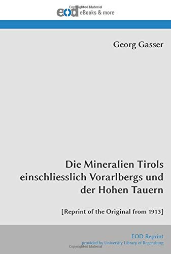 Stock image for Die Mineralien Tirols einschliesslich Vorarlbergs und der Hohen Tauern: [Reprint of the Original from 1913] for sale by Revaluation Books